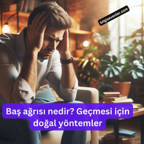 Baş ağrısı nedir Geçmesi için doğal yöntemler