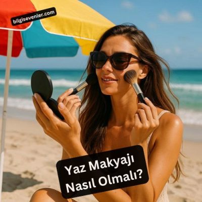 Yaz Makyajı Nasıl Olmalı